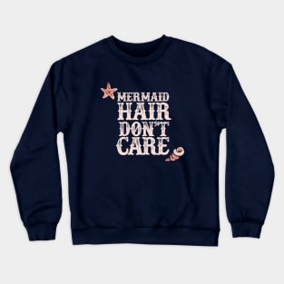 Mermaid Hair Don't Care Mermaids Crewneck Sweatshirt